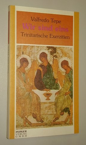 Tepe, Valfredo:  Wir sind eins. Trinitarische Exerzitien. 