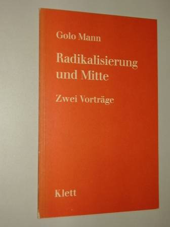 Mann, Golo:  Radikalisierung und Mitte. Zwei Vorträge. 