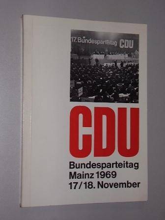   17. Bundesparteitag der Christlich Demokratischen Union Deutschlands. Niederschrift. Mainz, 17./18. November 1969. 