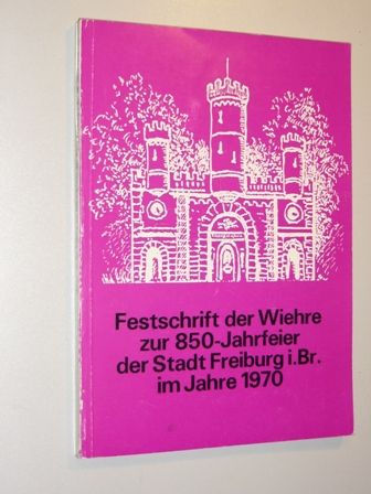  Festschrift der Wiehre zur 850-Jahrfeier der Stadt Freiburg i. Br. im Jahre 1970. 