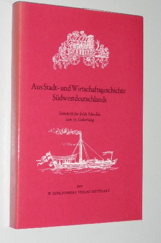 Facius, Friedrich/ Sydow, Jürgen [Red.]:  Aus Stadt- und Wirtschaftsgeschichte Südwestdeutschlands. Festschrift für Erich Maschke. 