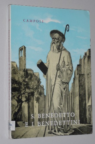 Campoli, (Cleto Maria):  S. Benedetto e i Benedettini. 