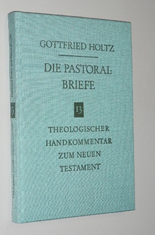 Holtz, Gottfried:  Die Pastoralbriefe. 