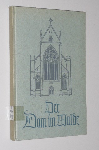 Bayer, Gerhard:  Der Dom im Walde. Ein Buch der Erinnerung. 