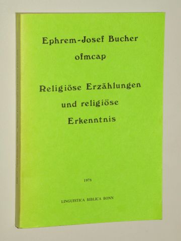 Bucher, Ephrem OFMCap:  Religiöse Erzählungen und religiöse Erkenntnis. Erste Schritte zur Bestimmung des kognitiven Gehalts religiöser Texte. 