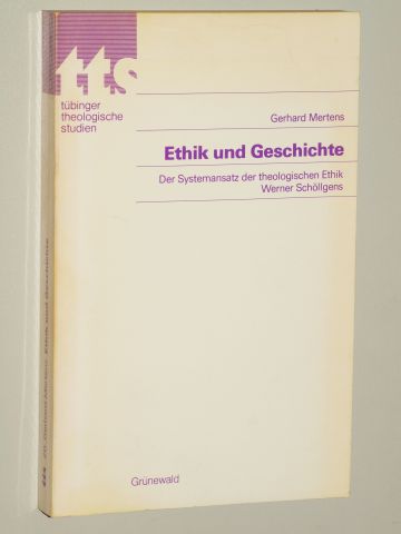 Mertens, Gerhard:  Ethik und Geschichte. Der Systemansatz der theologischen Ethik Werner Schöllgens. 