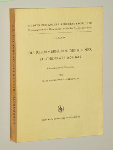 Herkenrath, Hermann Josef:  Die Reformbehörde des Kölner Kirchenrats 1601 - 1615. Eine rechtshistorische Untersuchung. 