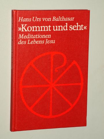 Balthasar, Hans Urs von:  Kommt und seht Meditationen des Lebens Jesu. 