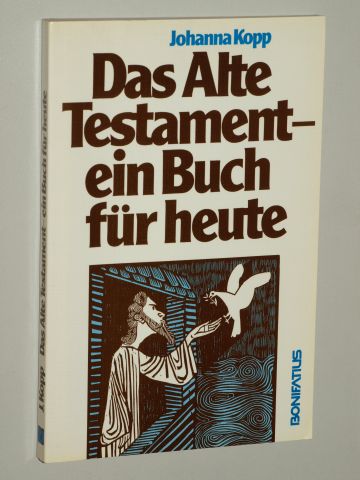 Kopp, Johanna:  Das Alte Testament - ein Buch für heute. Zugänge zu den Büchern der Geschichte Israels. 