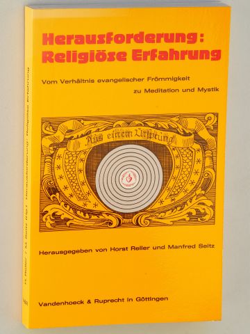 Reller, Horst [Hrsg.]:  Herausforderung: Religiöse Erfahrung. Vom Verhältnis evang. Frömmigkeit zu Meditation u. Mystik. 
