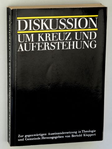   Diskussion um Kreuz und Auferstehung. Zur gegenwärtigen Auseinandersetzung in Theologie und Gemeinde. Hrsg. von Bertold Klappert. 