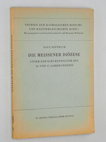 Dittrich, Paul:  Die Meissener Diözese unter der Kirchenpolitik des 16. und 17. Jahrhunderts. 