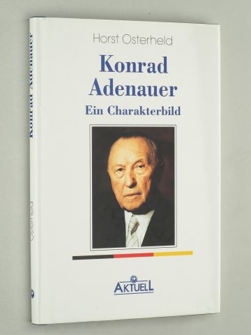 Osterheld, Horst:  Konrad Adenauer - ein Charakterbild. 