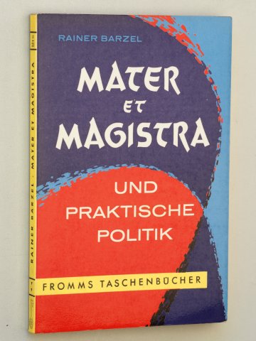 Barzel, Rainer:  'Mater et magistra' und praktische Politik. ein Diskussionsbeitrag aus dem politischen Alltag. 