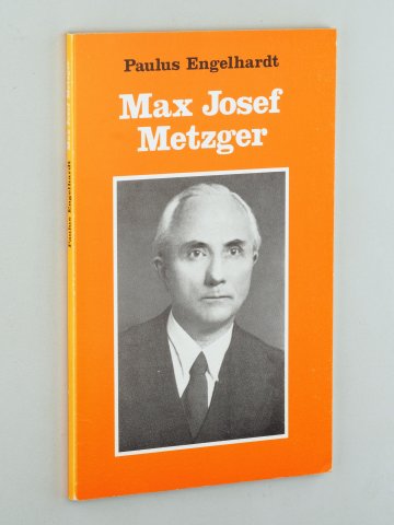 Engelhardt, Paulus:  Max Josef Metzger. Bruder Paulus. 