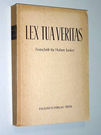 Junker.-  Lex Tua Veritas. Festschrift für Hubert Junker z. Vollend. d. 70. Lebensjahres am 8. Aug. 1961. Hrsg. von Hr. Groß u. Fr. Mußner. 