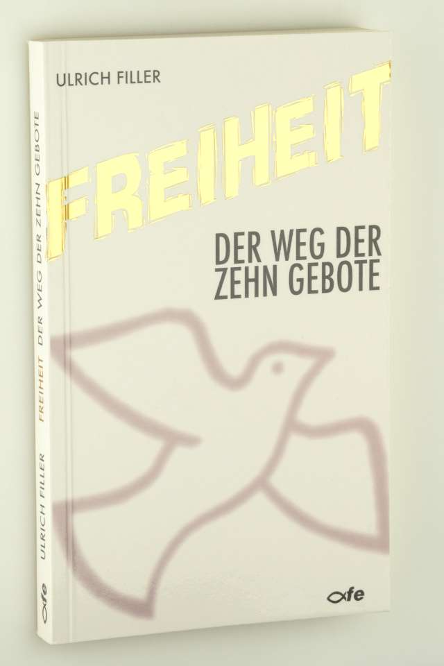 Filler, Ulrich:  Freiheit. der Weg der Zehn Gebote. 