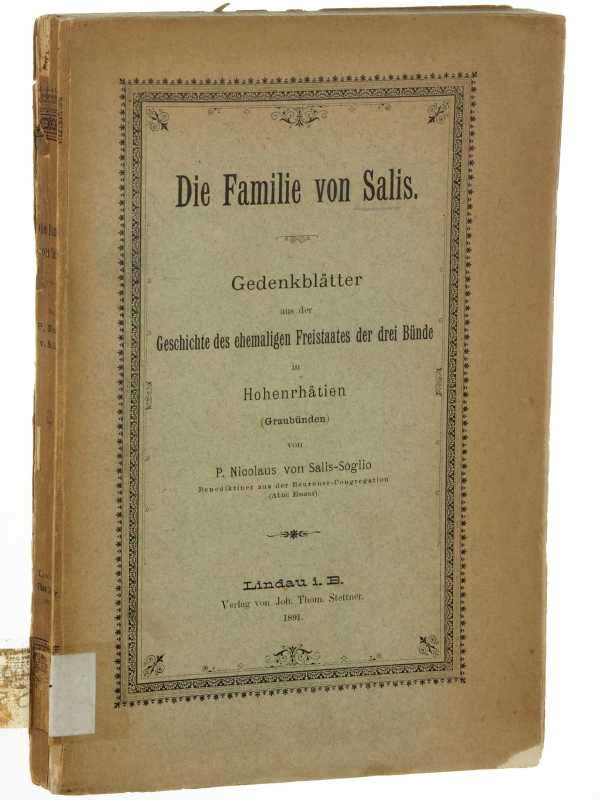Salis-Soglio, Nicolaus von:  Die Familie von Salis. Gedenkblätter aus der Geschichte des ehemaligen Freistaates der drei Bünde in Hohenrhätien (Graubünden). 