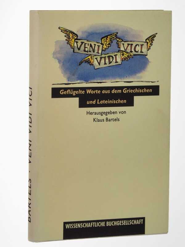   Veni, Vidi, Vici. Geflügelte Worte aus dem Griechischen und Lateinischen. Hrsg. von Klaus Bartels. 
