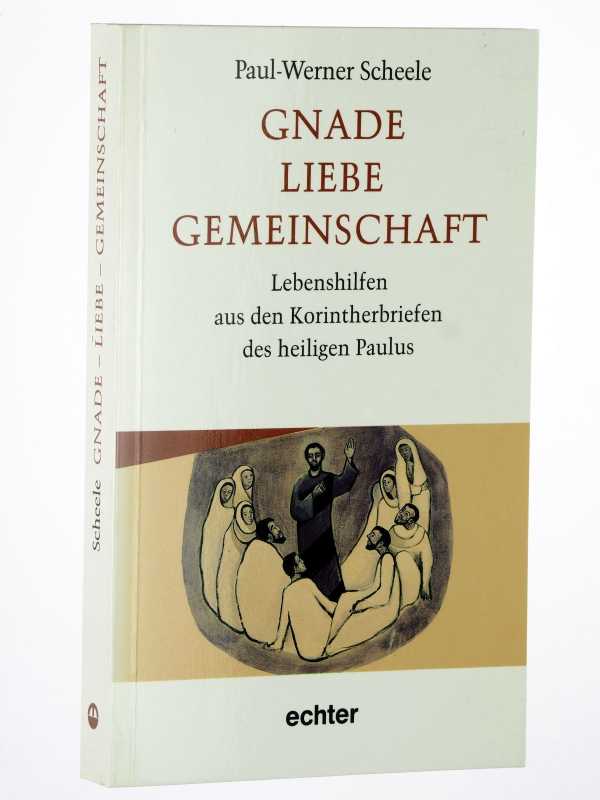 Scheele, Paul-Werner:  Gnade, Liebe, Gemeinschaft. Lebenshilfen aus den Korintherbriefen des heiligen Paulus. 