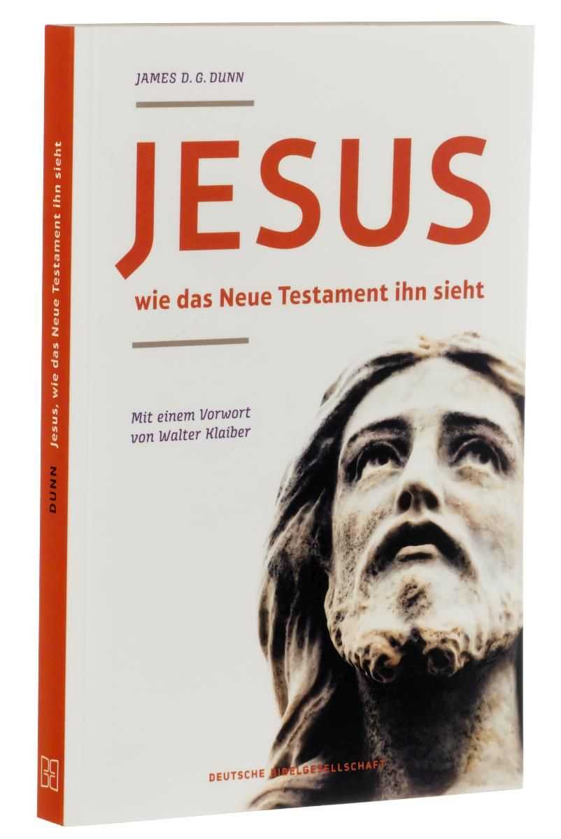 Dunn, James D. G.:  Jesus - wie das neue Testament ihn sieht. 