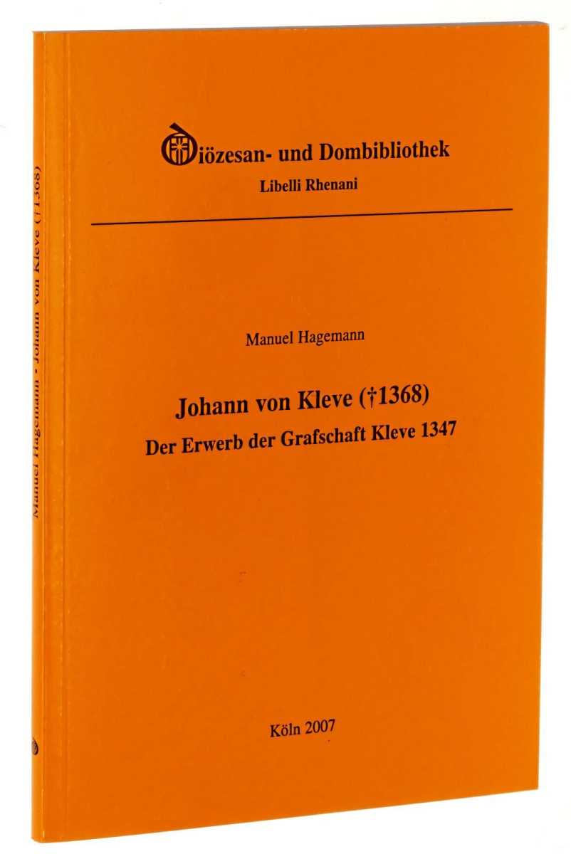 Hagemann, Manuel:  Johann von Kleve (+1368). Der Erwerb der Grafschaft Kleve 1347. 