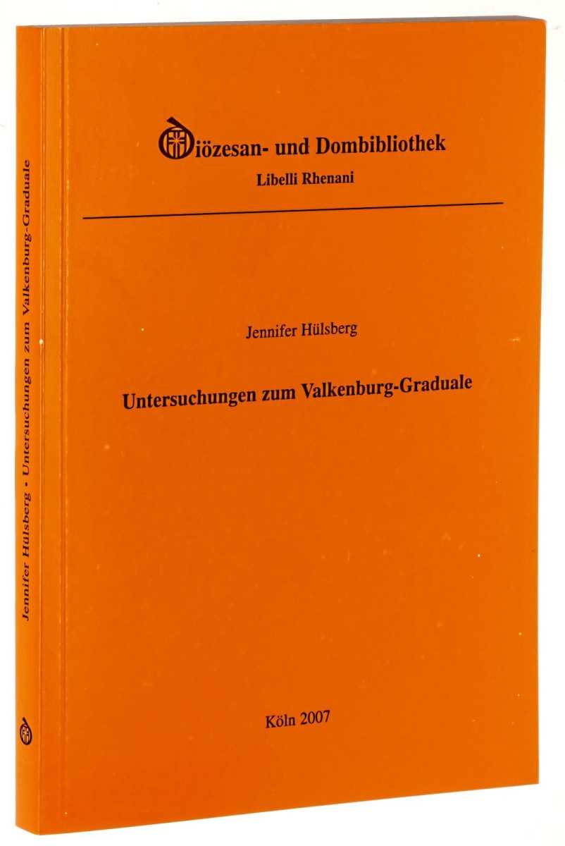 Hülsberg, Jennifer:  Untersuchungen zum Valkenburg-Graduale. Codex 1001b der Diözesanbibliothek Köln. 