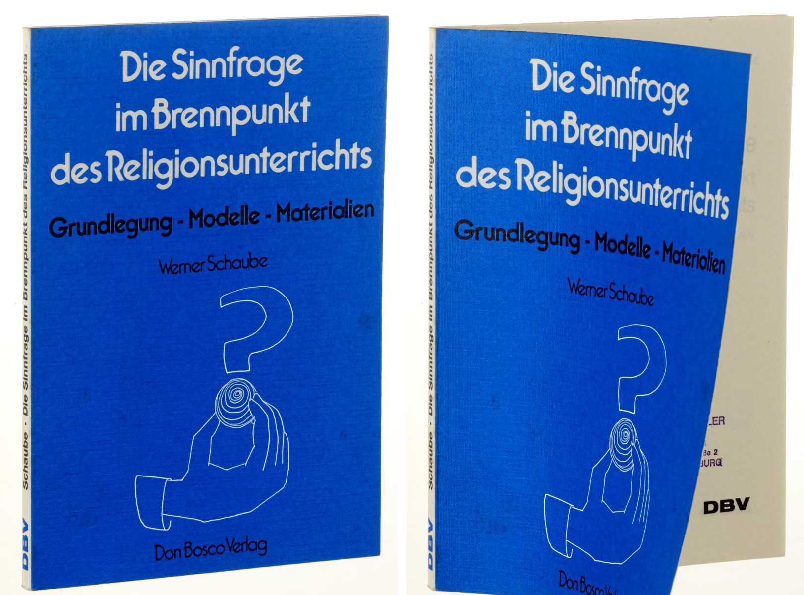 Schaube, Werner:  Die Sinnfrage im Brennpunkt des Religionsunterrichts. Grundlegung, Modelle, Materialien. 