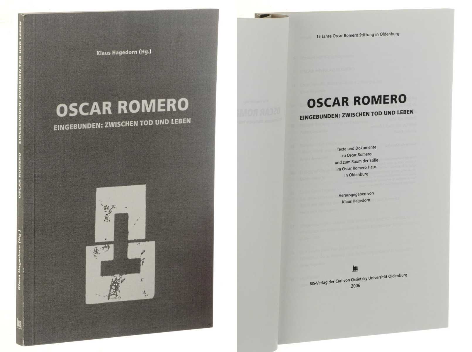 Hagedorn, Klaus (Hhg.):  Oscar Romero. Eingebunden: zwischen Tod und Leben ; 15 Jahre Oscar-Romero-Stiftung in Oldenburg ; Texte und Dokumente zu Oscar Romero und zum Raum der Stille im Oscar-Romero-Haus in Oldenburg. 