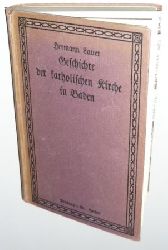 Lauer, Hermann:  Geschichte der katholischen Kirche in Baden. Von der Grndung des Groherzogtums bis zur Gegenwart. 