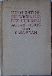 Adam, Karl:  Die geistige Entwicklung des Heiligen Augustinus. 