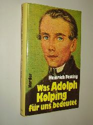 Festing, Heinrich:  Was Adolph Kolping fr uns bedeutet. 