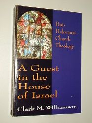 Williamson, Clark M.:  A Guest in the House of Israel. Post-Holocaust Church Theology. 