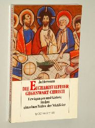 Hermans, Jo:  Die Eucharistiefeier - Gegenwart Christi. Erwgungen u. Gebete zu d. einzelnen Teilen d. Messfeier. 