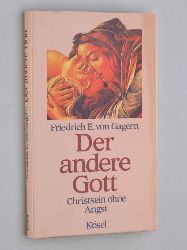 Gagern, Friedrich E. von:  Der andere Gott. Christsein ohne Angst. 