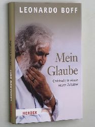 Boff, Leonardo:  Mein Glaube. Christsein in einem neuen Zeitalter. Aus dem Portugies. von Bruno Kern. 