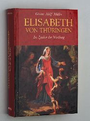 Mller, Gustav Adolf:  Elisabeth von Thringen. Im Zauber der Wartburg. [Roman]. 