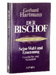 Hartmann, Gerhard:  Der Bischof. Seine Wahl und Ernennung ; Geschichte und Aktualitt. 