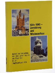 Historisches Archiv der Stadt Kln:  Kln 1945. Zerstrung und Wiederaufbau. Beiheft zur Ausstellung des Historischen Archivs der Stadt Kln in der Stadtsparkasse Kln. 