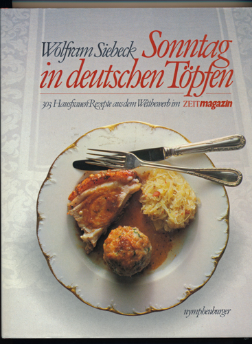 SIEBECK, Wolfram  Sonntag in deutschen Töpfen. 303 Hausfrauenrezepte aus dem Wettbewerb im ZeitMagazin. 