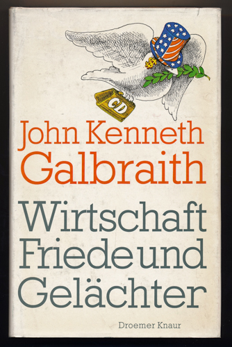 GALBRAITH, John Kenneth  Wirtschaft, Friede und Gelächter. Dt. von Grete Felten.  