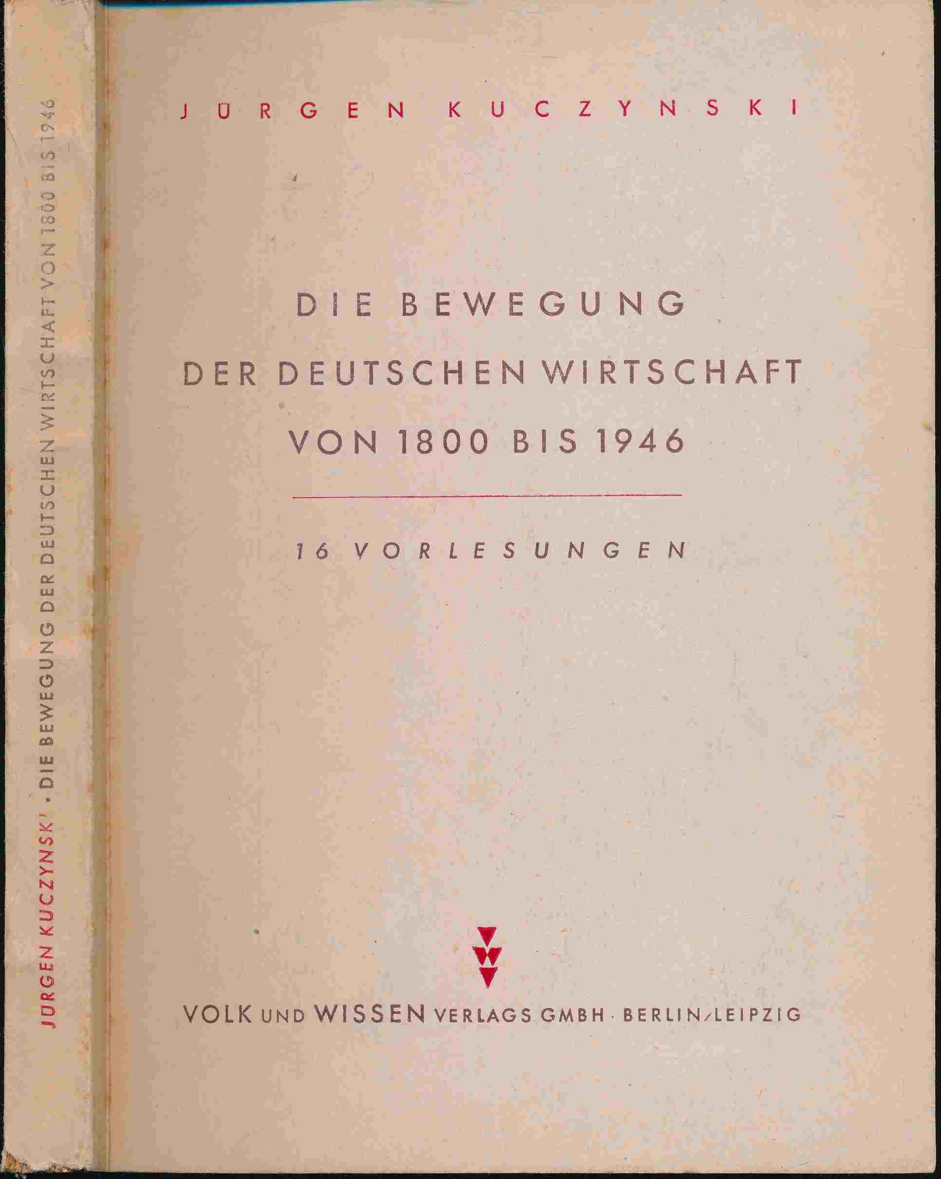KUCZYNSKI, Jürgen  Die Bewegung der deutschen Wirtschaft von 1800 bis 1946. 16 Vorlesungen. 