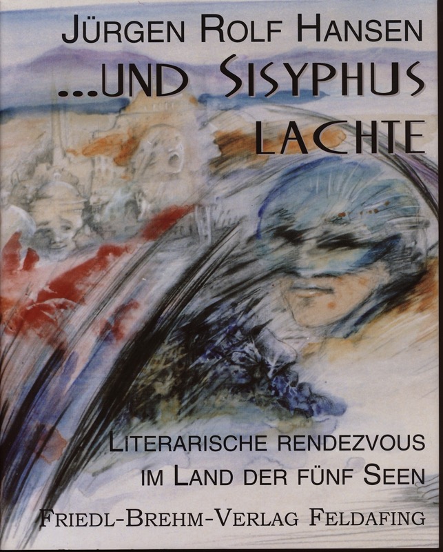 HANSEN, Jürgen Rolf   ......und Sisyphus lachte. Literarische Rendezvous im Land der fünf Seen. 