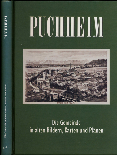 PUCHHEIM - Arbeitskreis Kultur, Brauchtum, Geschichte (Hrg.)  Puchheim. Die Gemeinde in alten Bildern, Karten und Plänen. 