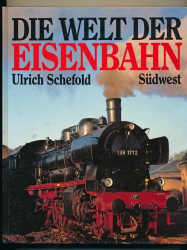 SCHEFOLD, Ulrich  Die Welt der Eisenbahn. 