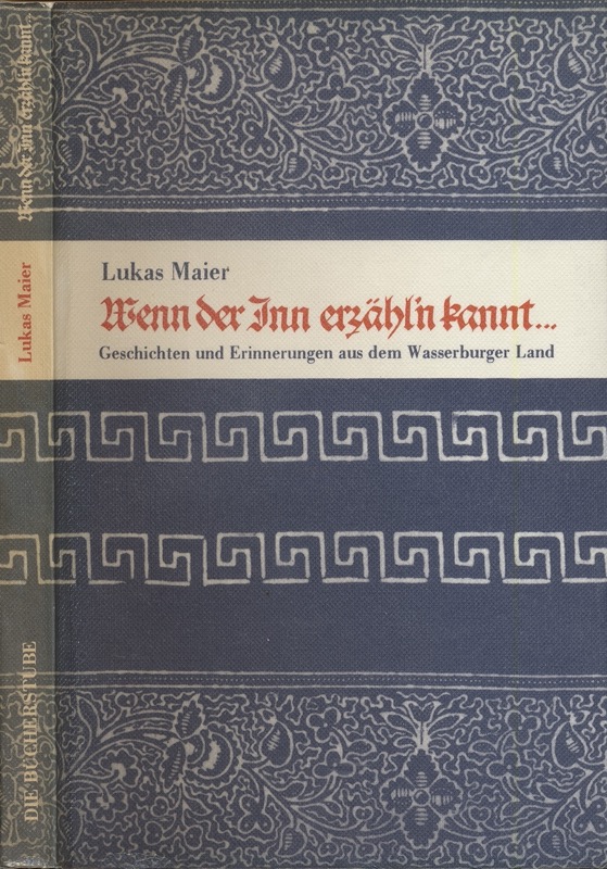 MAIER, Lukas  Wenn der Inn erzähl'n kannt..... Geschichten und Erinnerungen aus dem Wasserburger Land. Wasserburger Heimatbuch. 