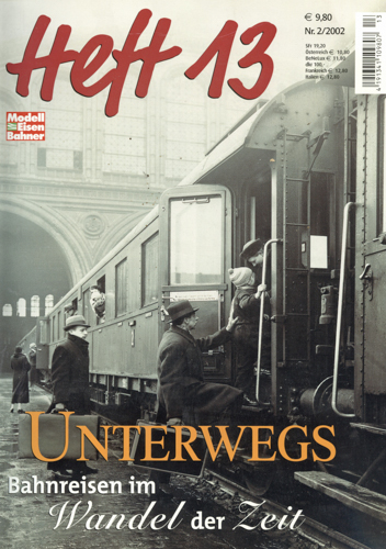   HEFT 13. Modelleisenbahner. Heft 2/2002: Unterwegs. Bahnreisen im Wandel der Zeit. 