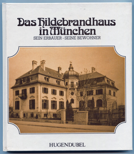 BURMEISTER, Enno / HOH-SLODCZYK, Christine (Hrg.)  Das Hildebrandhaus in München. Sein Erbauer - seine Bewohner. 