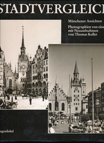 BAUER, Richard / GRAF, Eva  Stadtvergleich. Münchener Ansichten. Photographien von einst mit Neuaufnahmen von Thomas Koller. 