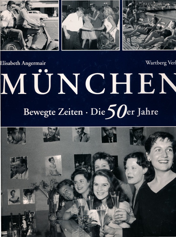 ANGERMAIR, Elisabeth  München - Bewegte Zeiten. Die 50er Jahre: Historische Fotografien. 